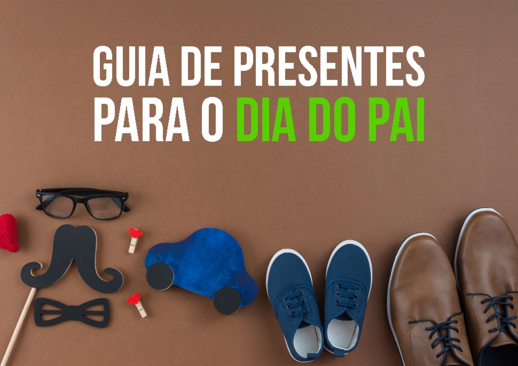 Dia do Pai: Encontra o Presental Ideal